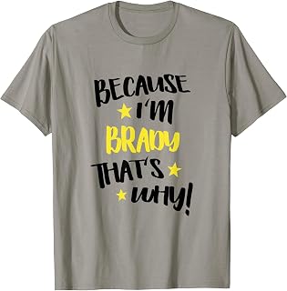 Because I'm Brady That's Why Funny Custom Name Gift T-Shirt