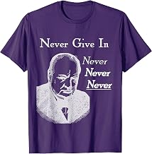 Winston Churchill Never Never Never Give In T-Shirt