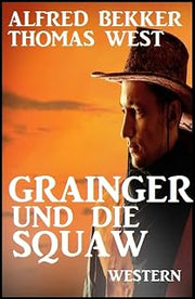 Grainger und die Squaw: Western: Cassiopeiapress Spannung (German Edition)