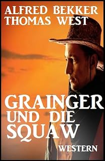Grainger und die Squaw: Western: Cassiopeiapress Spannung (German Edition)