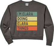 Womens I'm Elara Doing Elara Things Funny Personalized Quote Comfort Colors Crop Sweatshirt
