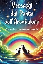 Messaggi dal Ponte dell’Arcobaleno: Quando l'amore non conosce confini (Italian Edition)