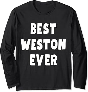 Best Weston Ever Long Sleeve T-Shirt