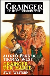 Grainger der Harte: Zwei Western: Grainger - die harte Western-Serie (German Edition)