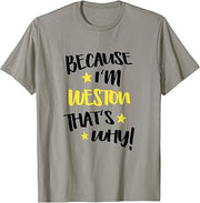 Because I'm Weston That's Why Funny Custom Name Gift T-Shirt