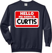 Curtis Hello Hi My Name Is T-Shirt Name On Custom Comfort Colors Adult Sweatshirt