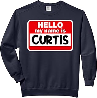 Curtis Hello Hi My Name Is T-Shirt Name On Custom Comfort Colors Adult Sweatshirt