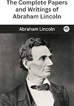 The Complete Papers and Writings of Abraham Lincoln