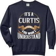 It's A Curtis Thing You Wont Understand Comfort Colors Adult Sweatshirt