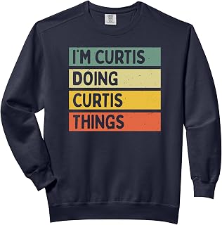 I'm Curtis Doing Curtis Things Funny Personalized Quote Comfort Colors Adult Sweatshirt