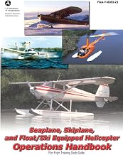Seaplane, Skiplane, and Float/Ski Equipped Helicopter Operations Handbook FAA-H-8083-23 (Color Print): Pilot Flight Training Study Guide