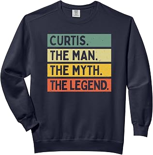 Curtis The Man The Myth The Legend Funny Personalized Quote Comfort Colors Adult Sweatshirt