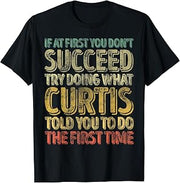 If At First You Don't Succeed Try Doing What Curtis T-Shirt