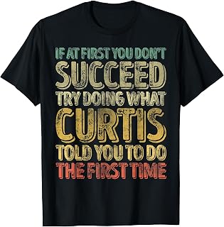 If At First You Don't Succeed Try Doing What Curtis T-Shirt