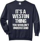 It's A Weston Thing (You Wouldn't Understand) - Name Weston Comfort Colors Adult Sweatshirt