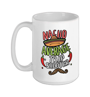 Nacho Average Trap Shooter Cinco De Mayo Mexican Fiesta Ceramic Mug by Nacho Trap Shooter Mexican Fiesta – 15 Ounces, 15 fluid_ounces, Ceramic, White, Model 2EDYZ3EP13NUS15ozWhite