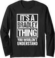 It's A Bradley Thing You Wouldn't Understand - First Name Long Sleeve T-Shirt