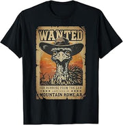 Wanted Mountain Home Emu for Running from The Law T-Shirt