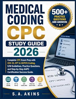 MEDICAL CODING CPC STUDY GUIDE 2026: Complete CPC Exam Prep with ICD-10, CPT & HCPCS Coding, E/M Guidelines, Practice Questions, and Step-by-Step AAPC Certification Success Guide