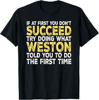 Weston - If at First You Don't Succeed Try Doing What T-Shirt