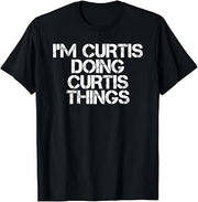 I'M CURTIS DOING CURTIS THINGS Funny Gift Idea T-Shirt