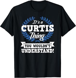 It's A Curtis Thing You Wouldn't Understand Name T-Shirt