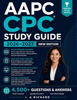 AAPC CPC Study Guide 2026–2027: Complete Exam Prep with Practice Questions, Detailed Answer, ICD-10-CM, CPT, and HCPCS Coding Review