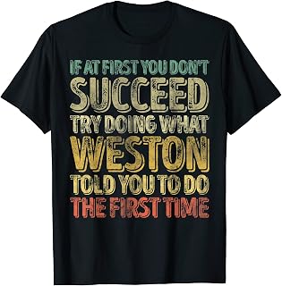 If At First You Don't Succeed Try Doing What Weston T-Shirt