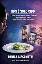 Non è solo cibo: Disturbi alimentari, media, identità e politiche del corpo nella società contemporanea (Italian Edition)