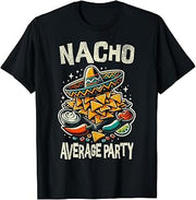 Nacho Average Party! Funny Cinco de Mayo Fiesta T-Shirt