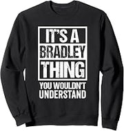 It's A Bradley Thing You Wouldn't Understand - First Name Sweatshirt