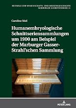Humanembryologische Schnittseriensammlungen um 1900 am Beispiel der Marburger Gasser-Strahl’schen Sammlung (German Edition)