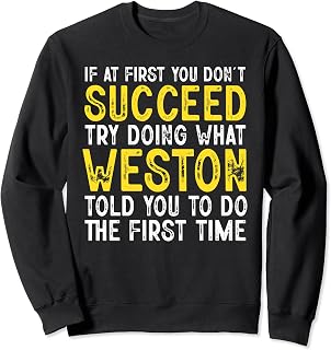 Weston If At First You Don't Succeed Funny Weston Name Sweatshirt
