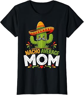 Nacho Average Mom Cinco De Mayo Fiesta Cactus Mexican T-Shirt