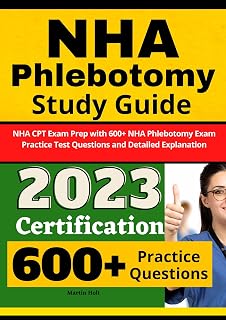 NHA Phlebotomy Study Guide : NHA CPT Exam Prep with 600+ NHA Phlebotomy Exam Practice Test Questions and Detailed Explanation