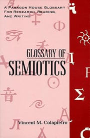 Glossary of Semiotics (Paragon House Glossary for Research, Reading, and Writing)