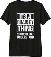 It's A Bradley Thing You Wouldn't Understand - First Name Premium Tri-Blend T-Shirt