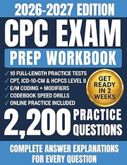 CPC Exam Prep Workbook 2026-2027: Medical Coding Certification Study Guide with 2,200 Practice Questions, CPT, ICD-10-CM, HCPCS, E/M, Modifiers, and Full-Length Mock Exams with Answer Explanations
