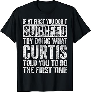 If At First You Don't Succeed Try Doing What Curtis T-Shirt