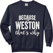 Because I'm Weston That's Why Boy Man First Name Weston Comfort Colors Adult Sweatshirt