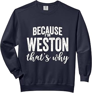 Because I'm Weston That's Why Boy Man First Name Weston Comfort Colors Adult Sweatshirt