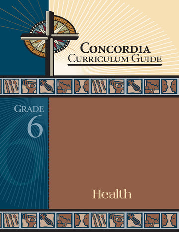 Concordia Curriculum Guide: Grade 6 Health by Concordia Publishing House – Commercial Grade