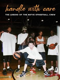 Handle With Care: The Legend of The Notic Streetball Crew