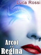 Arcot e la Regina (Energie della Galassia Vol. 1) (Italian Edition)