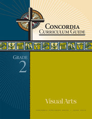 Concordia Curriculum Guide: Grade 2 Visual Arts by Concordia Publishing House – Commercial Grade