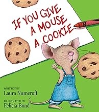 If You Give a Mouse a Cookie: A Silly Circular Story About a Mouse and a Craving for Cookies Late Into the Night