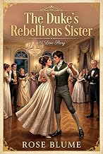 The Duke's Rebelious Sister: Love Stories