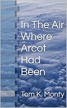 In The Air Where Arcot Had Been