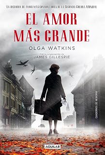 El amor más grande. La historia de amor más conmovedora de la Segunda Guerra Mundial (Spanish Edition)
