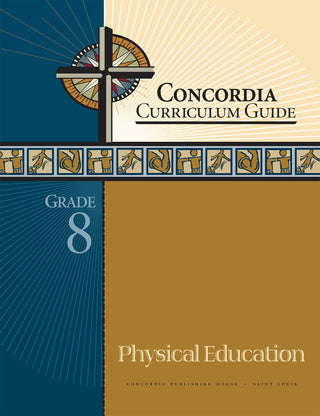Concordia Curriculum Guide: Grade 8 Physical Education by Concordia Publishing House – Commercial Grade